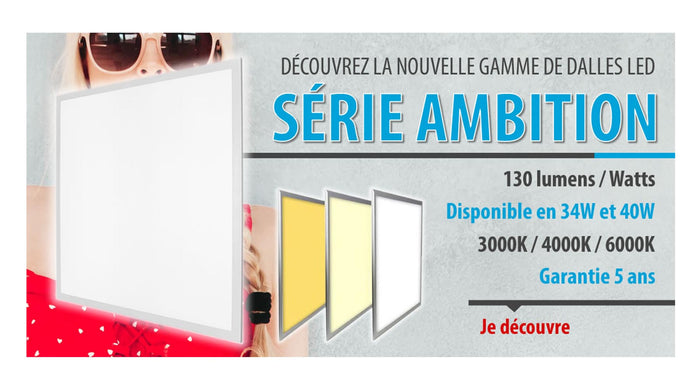 [NOUVEAU] Dalle LED - Dernière génération - BACKLIT - Série AMBITION